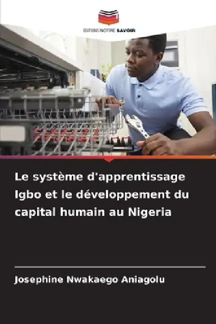 Le système d'apprentissage Igbo et le développement du capital humain au Nigeria by Josephine Nwakaego Aniagolu