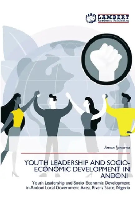 Youth Leadership and Socio-Economic Development in Andoni by Amon Ijonama