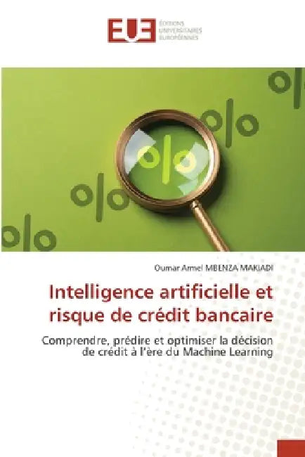 Intelligence artificielle et risque de crédit bancaire by Oumar Armel Mbenza Makiadi