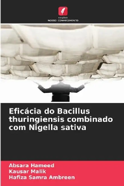 Eficácia do Bacillus thuringiensis combinado com Nigella sativa by Absara Hameed, Kausar Malik, Hafiza Samra Ambreen