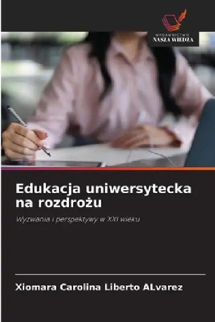 Edukacja uniwersytecka na rozdrożu by Xiomara Carolina Liberto Alvarez