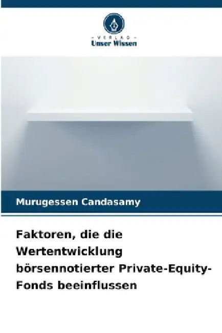 Faktoren, die die Wertentwicklung börsennotierter Private-Equity-Fonds beeinflussen by Murugessen Candasamy