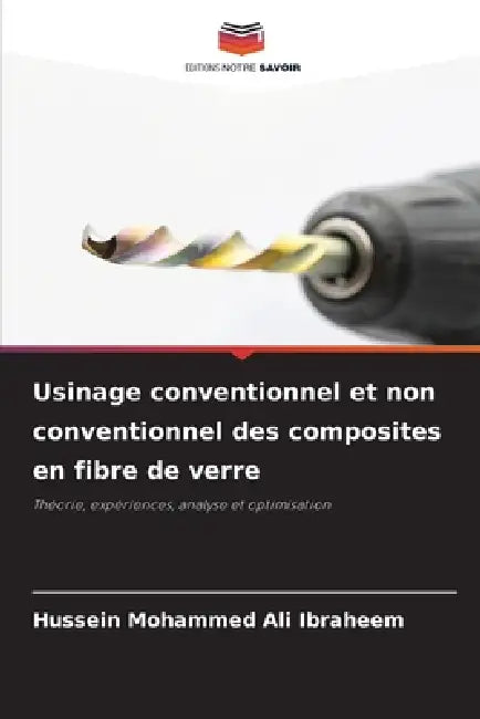Usinage conventionnel et non conventionnel des composites en fibre de verre by Hussein Mohammed Ali Ibraheem