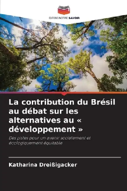 La contribution du Brésil au débat sur les alternatives au développement by Katharina Dreißigacker