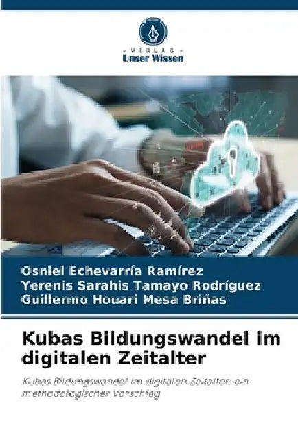 Kubas Bildungswandel im digitalen Zeitalter by Osniel Echevarría Ramírez, Yerenis Sarahis Tamayo Rodríguez, Guillermo Houari Mesa Briñas