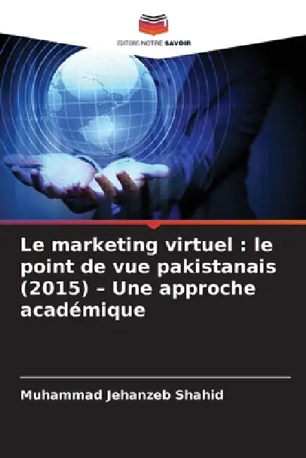 Le marketing virtuel: le point de vue pakistanais (2015) - Une approche académique by Muhammad Jehanzeb Shahid