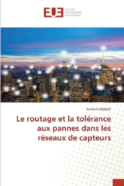 Le routage et la tolérance aux pannes dans les réseaux de capteurs by Yasmine Djebaili