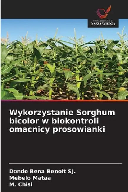 Wykorzystanie Sorghum bicolor w biokontroli omacnicy prosowianki by Dondo Bena Benoît Sj, Mebelo Mataa, M. Chisi