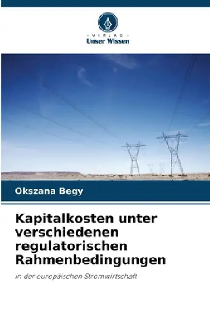 Kapitalkosten unter verschiedenen regulatorischen Rahmenbedingungen by Okszana Begy