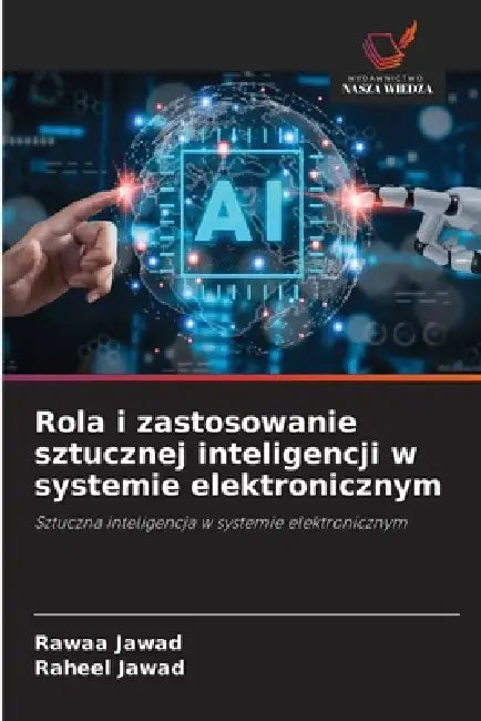 Rola i zastosowanie sztucznej inteligencji w systemie elektronicznym by Rawaa Jawad, Raheel Jawad