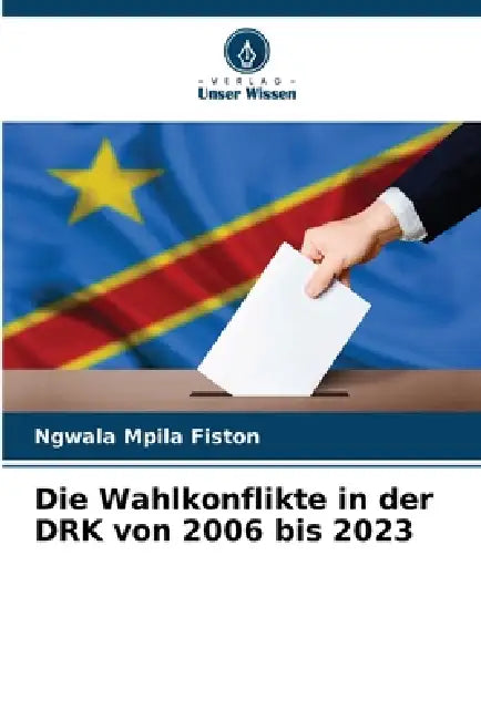 Die Wahlkonflikte in der DRK von 2006 bis 2023 by Ngwala Mpila Fiston