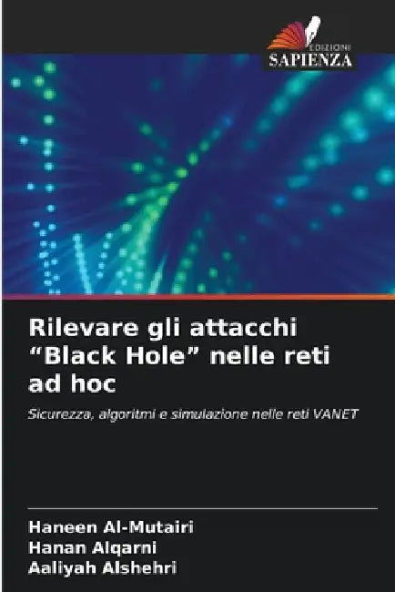 Rilevare gli attacchi "Black Hole" nelle reti ad hoc by Haneen Al-Mutairi, Hanan Alqarni, Aaliyah Alshehri