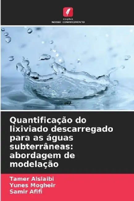 Quantificação do lixiviado descarregado para as águas subterrâneas: abordagem de modelação by Tamer Alslaibi, Yunes Mogheir, Samir Afifi