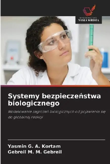 Systemy bezpieczeństwa biologicznego by Yasmin G. a. Kortam, Gebreil M. M. Gebreil