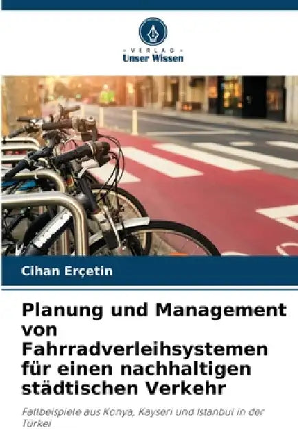 Planung und Management von Fahrradverleihsystemen für einen nachhaltigen städtischen Verkehr by Cihan Erçetin