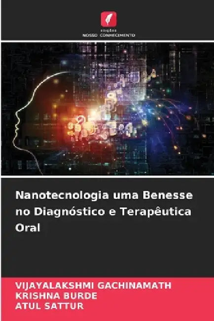 Nanotecnologia uma Benesse no Diagnóstico e Terapêutica Oral by Vijayalakshmi Gachinamath, Krishna Burde, Atul Sattur