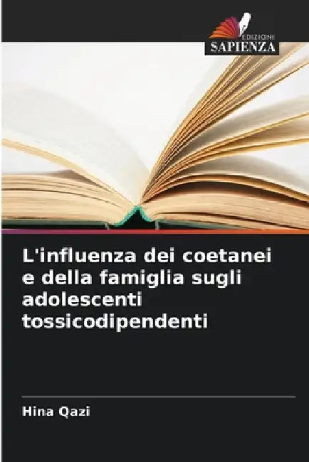 L'influenza dei coetanei e della famiglia sugli adolescenti tossicodipendenti by Hina Qazi