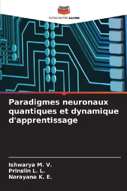 Paradigmes neuronaux quantiques et dynamique d'apprentissage by Ishwarya M. V., Prinslin L. L, Narayana K. E.