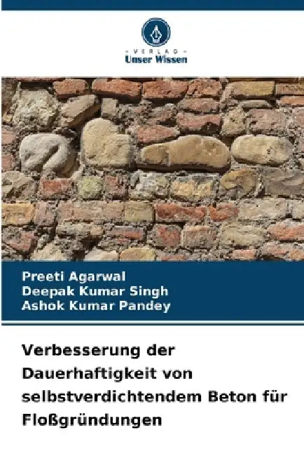 Verbesserung der Dauerhaftigkeit von selbstverdichtendem Beton für Floßgründungen by Preeti Agarwal, Deepak Kumar Singh, Ashok Kumar Pandey