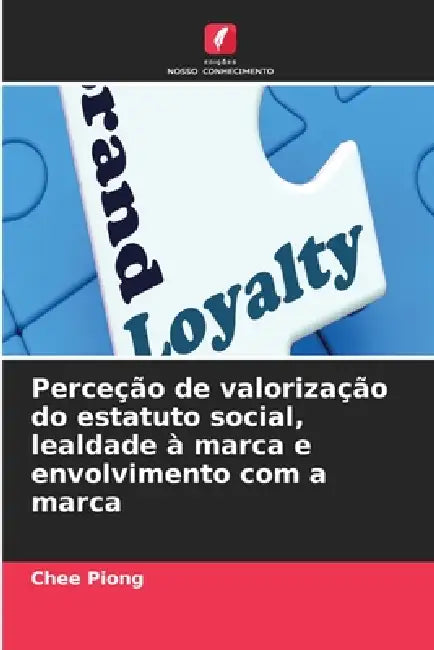 Perceção de valorização do estatuto social, lealdade à marca e envolvimento com a marca by Chee Piong