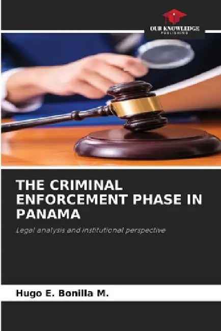The Criminal Enforcement Phase in Panama by Hugo E. Bonilla M.