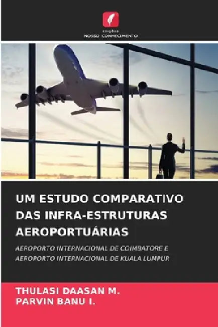 Um Estudo Comparativo Das Infra-Estruturas Aeroportuárias by Thulasi Daasan M, Parvin Banu I