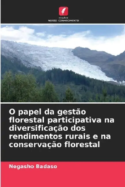 O papel da gestão florestal participativa na diversificação dos rendimentos rurais e na conservação florestal by Negasho Badaso