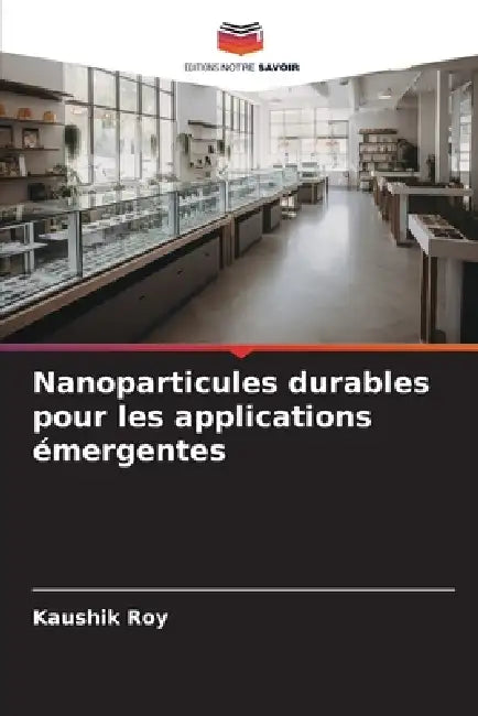 Nanoparticules durables pour les applications émergentes by Kaushik Roy