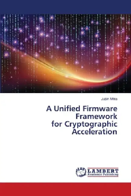 A Unified Firmware Framework for Cryptographic Acceleration by Jubin Mitra