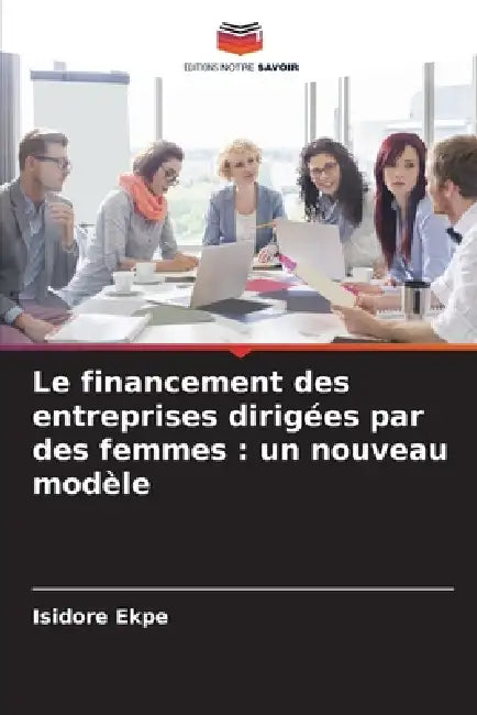Le financement des entreprises dirigées par des femmes: un nouveau modèle by Isidore Ekpe