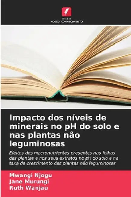 Impacto dos níveis de minerais no pH do solo e nas plantas não leguminosas by Mwangi Njogu, Jane Murungi, Ruth Wanjau