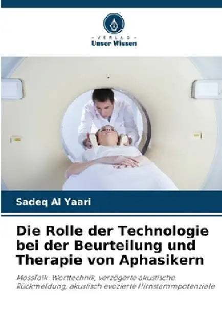 Die Rolle der Technologie bei der Beurteilung und Therapie von Aphasikern by Sadeq Al Yaari
