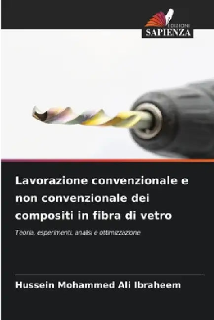 Lavorazione convenzionale e non convenzionale dei compositi in fibra di vetro by Hussein Mohammed Ali Ibraheem