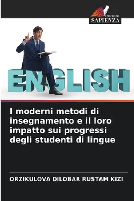 I moderni metodi di insegnamento e il loro impatto sui progressi degli studenti di lingue by Orzikulova Dilobar Rustam Kizi
