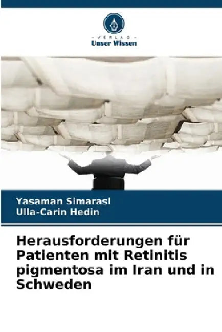 Herausforderungen für Patienten mit Retinitis pigmentosa im Iran und in Schweden by Yasaman Simarasl, Ulla-Carin Hedin