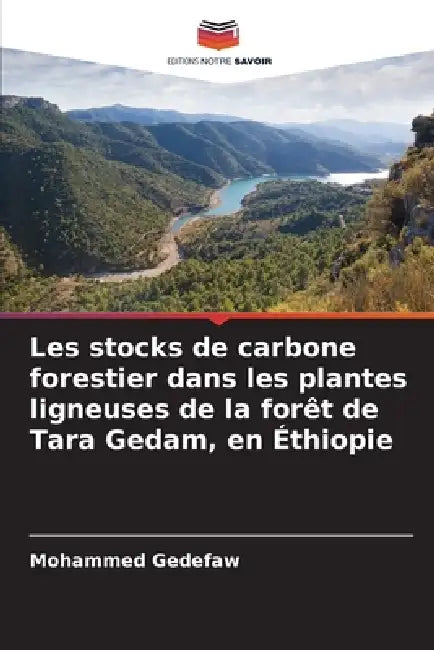 Les stocks de carbone forestier dans les plantes ligneuses de la forêt de Tara Gedam, en Éthiopie by Mohammed Gedefaw