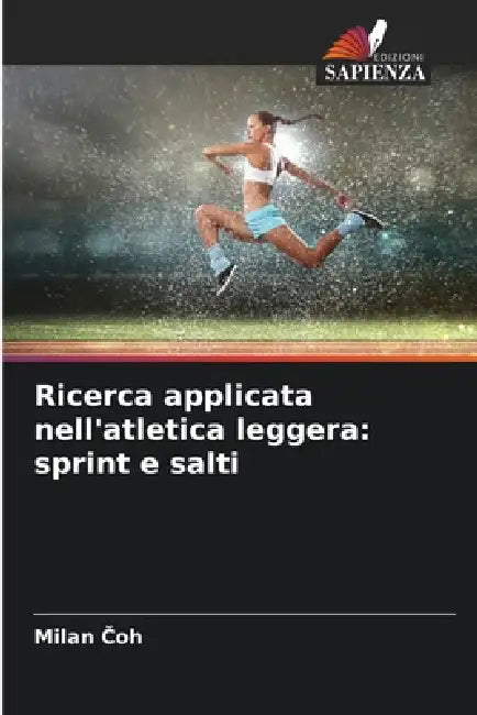 Ricerca applicata nell'atletica leggera: sprint e salti by Milan Čoh