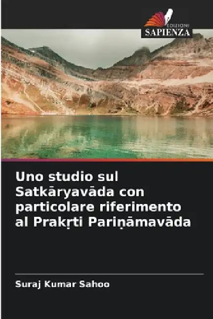 Uno studio sul Satkāryavāda con particolare riferimento al Prakṛti Pariṇāmavāda by Suraj Kumar Sahoo