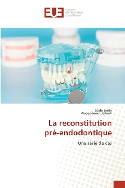 La reconstitution pré-endodontique by Saida Ziada, Abderahmen Jallouli