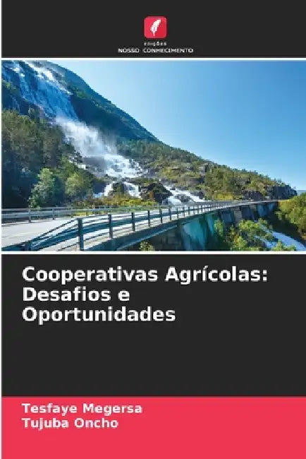 Cooperativas Agrícolas: Desafios e Oportunidades by Tesfaye Megersa, Tujuba Oncho