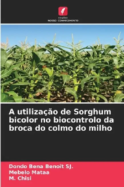 A utilização de Sorghum bicolor no biocontrolo da broca do colmo do milho by Dondo Bena Benoît Sj, Mebelo Mataa, M. Chisi