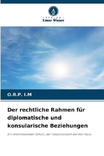 Der rechtliche Rahmen für diplomatische und konsularische Beziehungen by O. R. P. I. M.