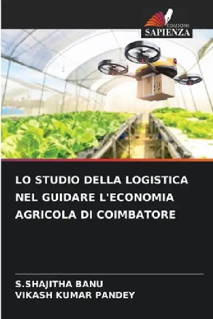 Lo Studio Della Logistica Nel Guidare l'Economia Agricola Di Coimbatore by S. Shajitha Banu, Vikash Kumar Pandey