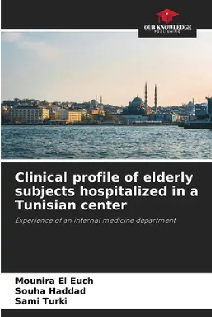 Clinical profile of elderly subjects hospitalized in a Tunisian center by Mounira El Euch, Souha Haddad, Sami Turki