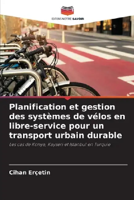Planification et gestion des systèmes de vélos en libre-service pour un transport urbain durable by Cihan Erçetin