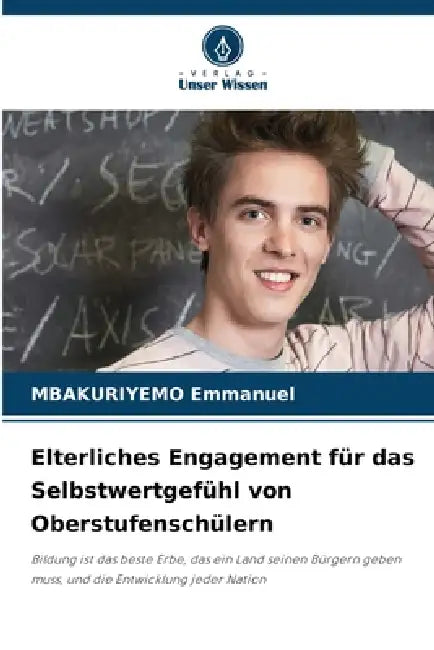 Elterliches Engagement für das Selbstwertgefühl von Oberstufenschülern by Mbakuriyemo Emmanuel