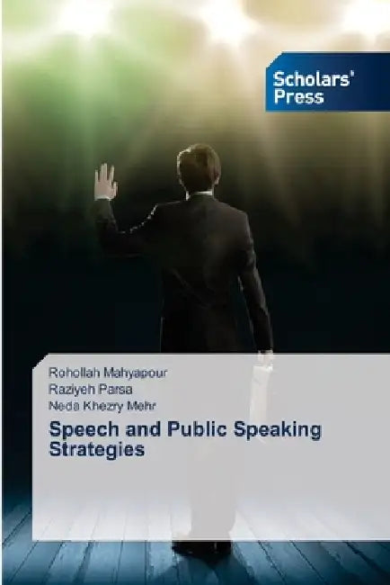 Speech and Public Speaking Strategies by Rohollah Mahyapour, Raziyeh Parsa, Neda Khezry Mehr