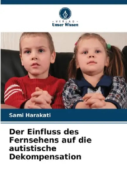 Der Einfluss des Fernsehens auf die autistische Dekompensation by Sami Harakati
