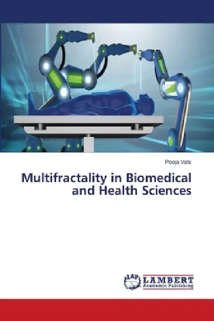 Multifractality in Biomedical and Health Sciences by Pooja Vats