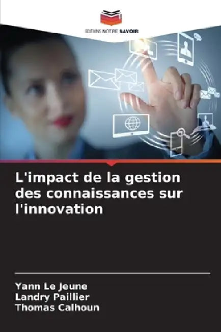 L'impact de la gestion des connaissances sur l'innovation by Yann Le Jeune, Landry Paillier, Thomas Calhoun